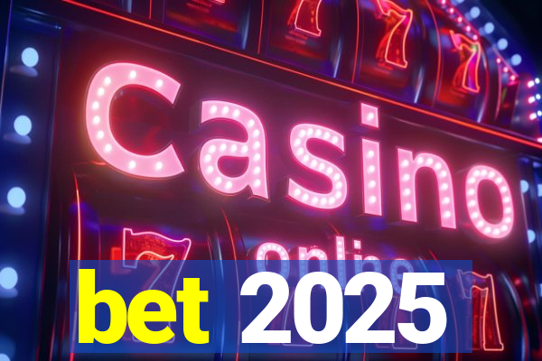 bet 2025